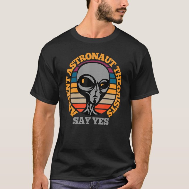 Ancient Astronaut Theorist Say Yes Funny Scary Ali T-Shirt (Front)