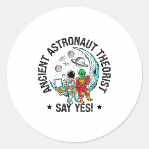 Ancient Astronaut Theorist Say Yes Space Ufo Alien Classic Round Sticker