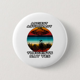 Ancient Astronaut Theorists Say Yes 6 Cm Round Badge
