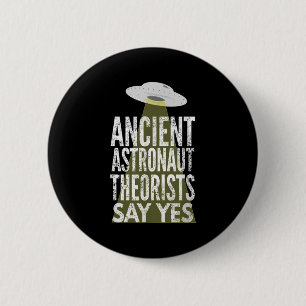 Ancient Astronaut Theorists Say Yes 6 Cm Round Badge
