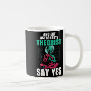Ancient Astronaut Theorists Say Yes Alien Believer Coffee Mug