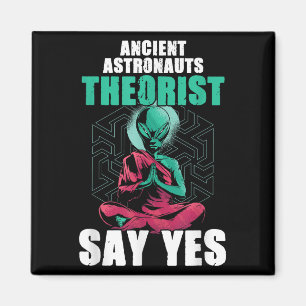 Ancient Astronaut Theorists Say Yes Alien Believer Magnet