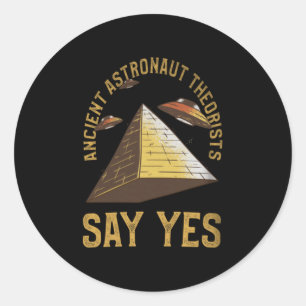 Ancient Astronaut Theorists Say Yes Alien Conspira Classic Round Sticker