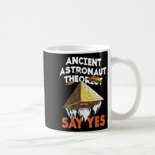 Ancient Astronaut Theorists Say Yes Alien Conspira Coffee Mug