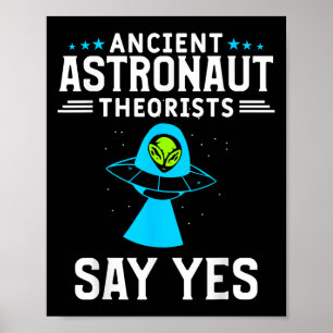 Ancient Astronaut Theorists Say Yes Alien Conspira Poster