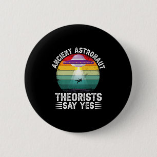 Ancient Astronaut Theorists Say Yes Alien Theorist 6 Cm Round Badge