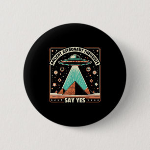 Ancient Astronaut Theorists Say Yes Alien Ufo Theo 6 Cm Round Badge