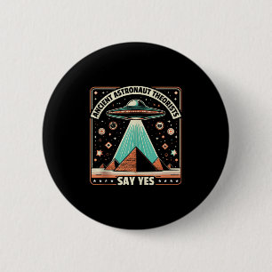 Ancient Astronaut Theorists Say Yes Alien Ufo Theo 6 Cm Round Badge