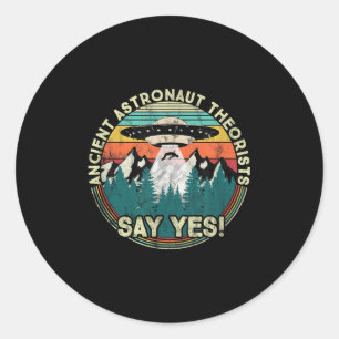 Ancient Astronaut Theorists Say Yes - Aliens Classic Round Sticker
