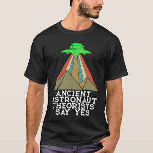 Ancient Astronaut Theorists Say Yes Aliens UFO Pyr T-Shirt