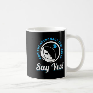 Ancient Astronaut Theorists Say Yes - Ancient Alie Coffee Mug