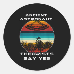 Ancient Astronaut Theorists Say Yes Classic Round Sticker