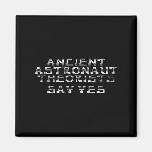 Ancient Astronaut Theorists Say Yes Funny Alien_1 Magnet