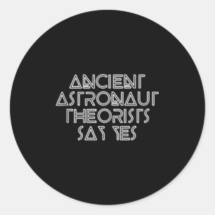 Ancient Astronaut Theorists Say Yes - Funny Alien Classic Round Sticker