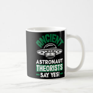 Ancient Astronaut Theorists Say Yes Funny Alien Coffee Mug