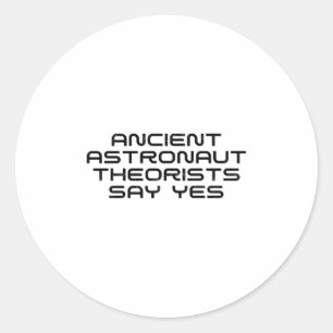 Ancient Astronaut Theorists Say Yes Funny Alien Lo Classic Round Sticker