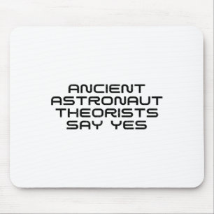 Ancient Astronaut Theorists Say Yes Funny Alien Lo Mouse Pad