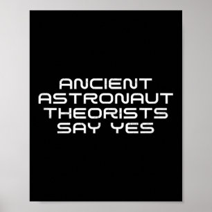 Ancient Astronaut Theorists Say Yes Funny Alien Lo Poster