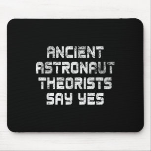 Ancient Astronaut Theorists Say Yes Funny Alien Mouse Pad