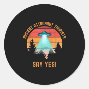 Ancient Astronaut Theorists Say Yes Funny Alien Uf Classic Round Sticker