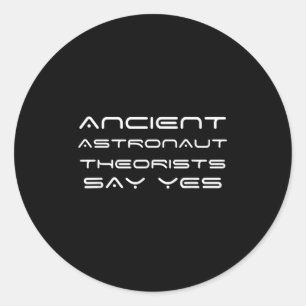 Ancient Astronaut Theorists Say Yes Funny Classic Round Sticker