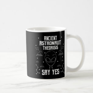 Ancient Astronaut Theorists Say Yes Funny Extrater Coffee Mug
