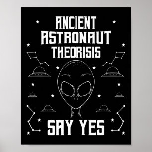 Ancient Astronaut Theorists Say Yes Funny Extrater Poster