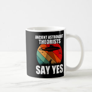 Ancient Astronaut Theorists Say Yes Funny Ufo Alie Coffee Mug