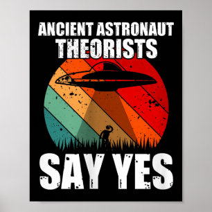 Ancient Astronaut Theorists Say Yes Funny Ufo Alie Poster