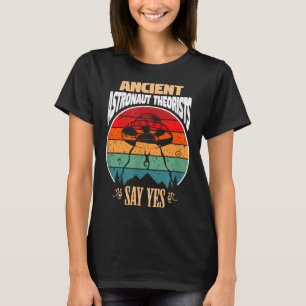 Ancient Astronaut Theorists Say Yes Gift For Astro T-Shirt