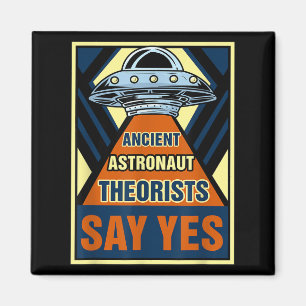 Ancient Astronaut Theorists Say Yes I Ufo Believer Magnet