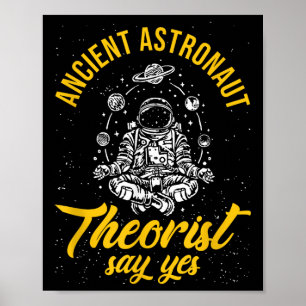 Ancient Astronaut Theorists Say Yes Science Nerdy Poster