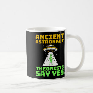 Ancient Astronaut Theorists Say Yes Spaceship Alie Coffee Mug