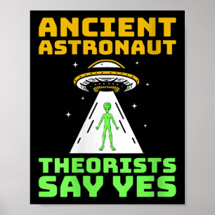 Ancient Astronaut Theorists Say Yes Spaceship Alie Poster