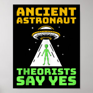 Ancient Astronaut Theorists Say Yes Spaceship Alie Poster