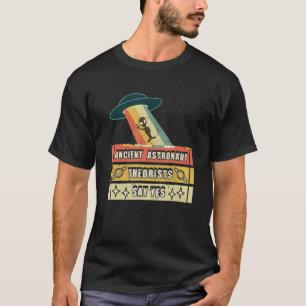 Ancient Astronaut Theorists Say Yes Spaceship Alie T-Shirt