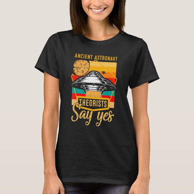 Ancient Astronaut Theorists Say Yes Spaceship Alie T-Shirt (Front)