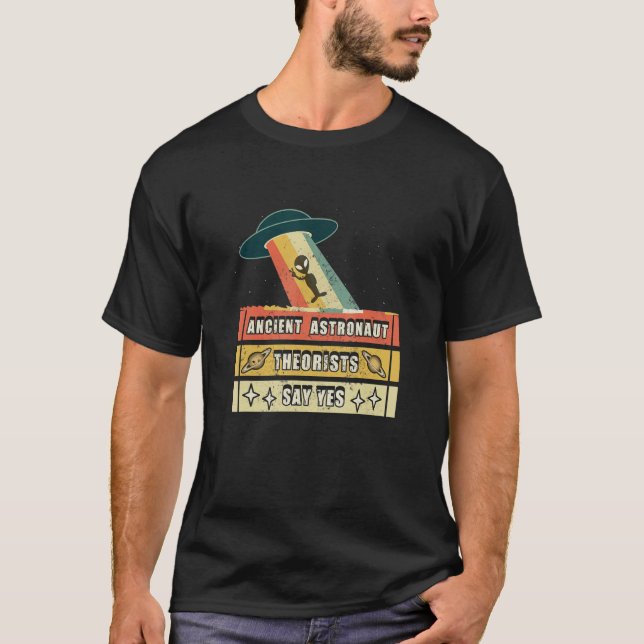 Ancient Astronaut Theorists Say Yes Spaceship Alie T-Shirt (Front)