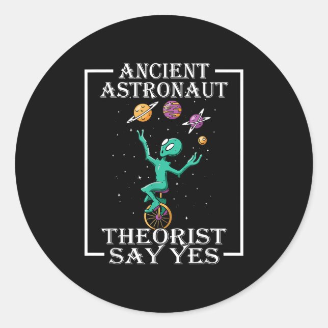 Ancient Astronaut Theorists Say Yes Tee Shirt Alie Classic Round Sticker (Front)