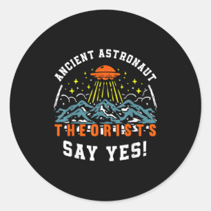 Ancient Astronaut Theorists Say Yes Ufo Alien Love Classic Round Sticker