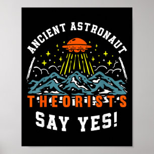 Ancient Astronaut Theorists Say Yes Ufo Alien Love Poster