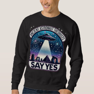 Ancient Astronaut Theorists – Say Yes UFO Design Sweatshirt