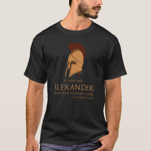 Ancient Greek Quote  Alexander The Great To Diogen T-Shirt