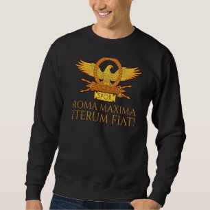 Ancient Rome Roma Maxima Iterum Fiat Spqr Legion Sweatshirt