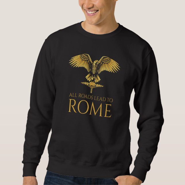 Ancient Rome Spqr  All Roads Lead To Rome  Roman Q Sweatshirt (Front)