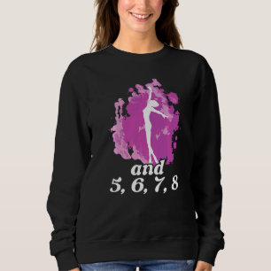 And 5 6 7 8 Ballet Instructor Ballerina Ballet Dan Sweatshirt