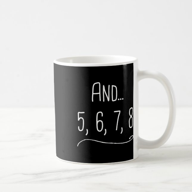 And 5 6 7 8 - Funny Dancing Teacher Gift  Coffee Mug (Right)