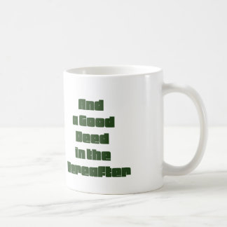 And a Good Deed in the Hearafter Coffee Mug