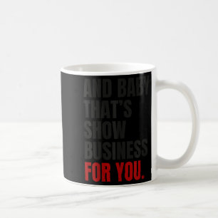 And Baby That’s Show Business For You  Coffee Mug