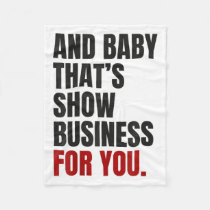 And Baby That’s Show Business For You Fleece Blanket